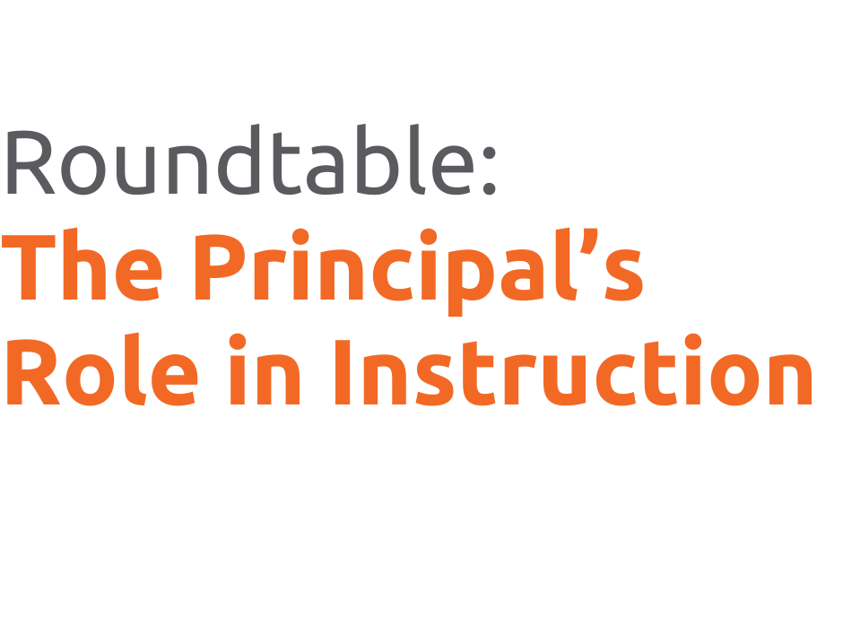 Roundtable: The Principal’s Role in Instruction
