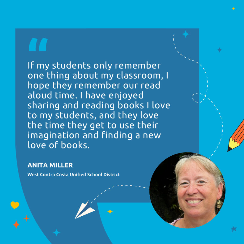 Headshot of teacher Anita Miller with quote "If my students only remember one thing about my classroom, I hope they remember our read aloud time. I have enjoyed sharing and reading books I love to my students, and they love the time they get to use their imagination and finding a new love of books."