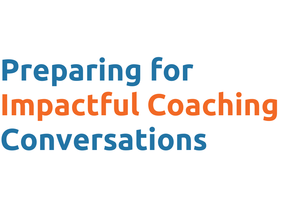 Preparing for impactful coaching conversations